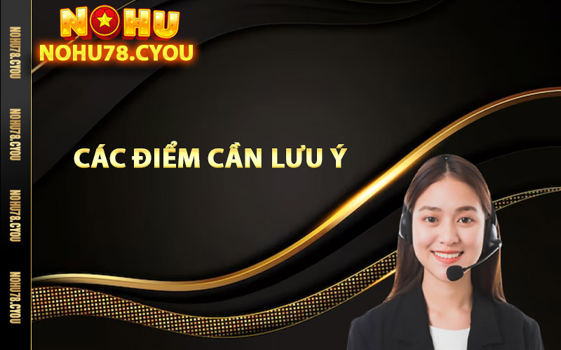 Các điểm cần lưu ý khi liên hệ nhà cái Nohu78