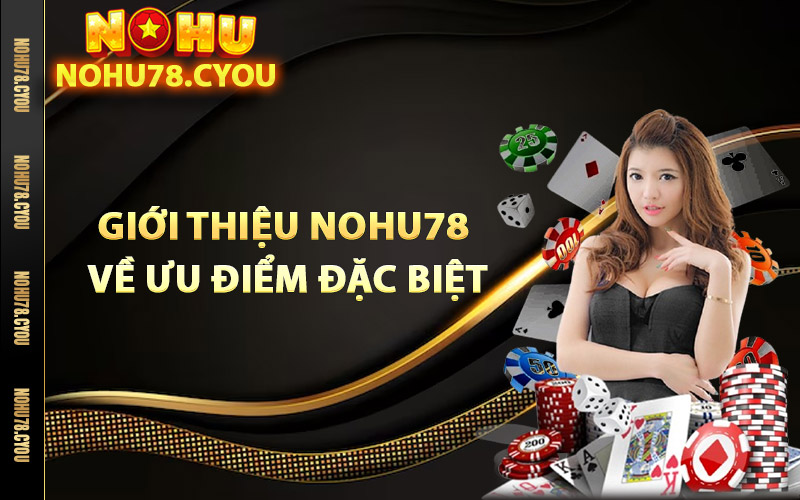 Giới thiệu Nohu78 về ưu điểm đặc biệt