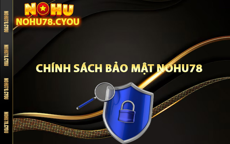 Thông tin chính sách bảo mật Nohu78